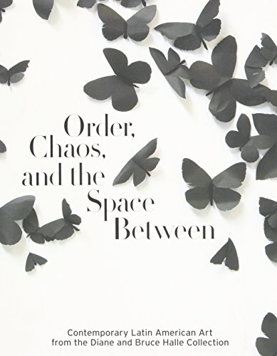 Imagen de archivo de Order, Chaos, and the Space Between: Contemporary Latin American Art from the Diane and Bruce Halle Collection a la venta por Bookmans