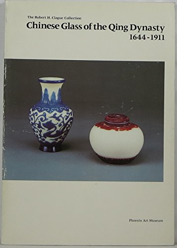 Beispielbild fr Chinese Glass of the Qing Dynasty 1644-1911. The Robert H. Clague Collection zum Verkauf von Pallas Books Antiquarian Booksellers