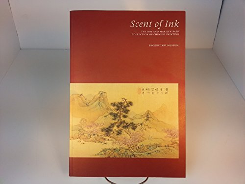 Stock image for Scent Of Ink The Roy And Marilyn Papp Collection Of Chinese Painting [ Exhibit Catalog] for sale by Willis Monie-Books, ABAA
