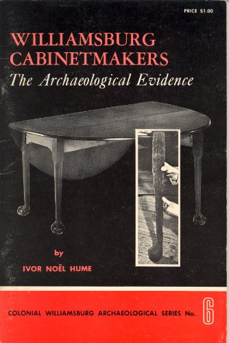 Williamsburg cabinetmakers;: The archaeological evidence (His Colonial Williamsburg archaeological series, no. 6) (9780910412117) by NoeÌˆl Hume, Ivor