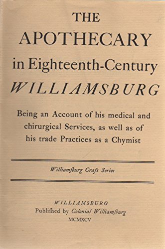 Apothecary in Eighteenth Century Williamsburg (Williamsburg Craft Series) (9780910412162) by Colonial Williamsburg Foundation