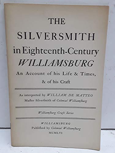 Stock image for The Silversmith in Eighteenth Century Williamsburg: An Account of his Life & Times, & of his Craft.(Williamsburg Craft Series) for sale by T. Brennan Bookseller (ABAA / ILAB)