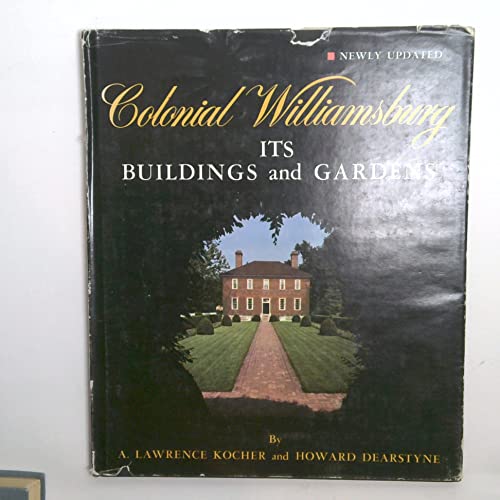 9780910412414: Colonial Williamsburg, its Buildings and Gardens; a Descriptive Tour of the Restored Capital of the British Colony of Virginia, by A. Lawrence Kocher and Howard Dearstyne