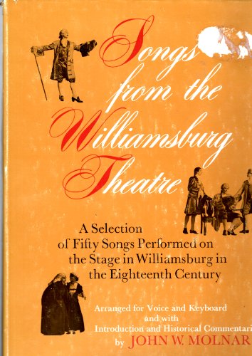 Songs From the Williamsburg Theatre: A Selection of Fifty Songs Performed on the Stage in William...