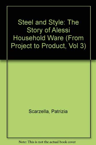 9780910413503: Steel and Style: The Story of Alessi Household Ware (From Project to Product, Vol 3)