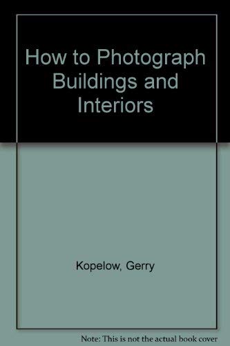 9780910413701: How to Photograph Buildings and Interiors
