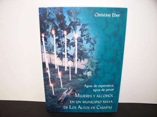 9780910443234: Mujeres y alcohol en un municipio maya de los Altos de Chiapas/ Women and Alcohol in a Highland Maya Town: Agua De Esperanza, Agua De Pesar/ Water of Hope, Water of Sorrow