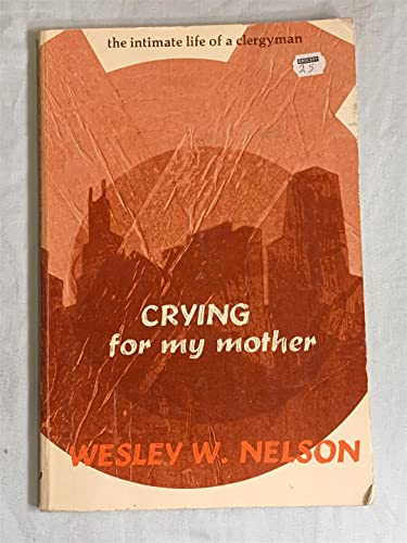 Imagen de archivo de Crying for My Mother : The Intimate Life of a Clergyman a la venta por Solr Books