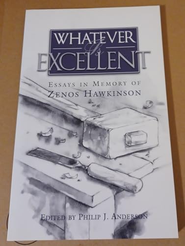 Stock image for Whatever Is Excellent: Essays in Memory of Zenos Hawkinson for sale by JR Books