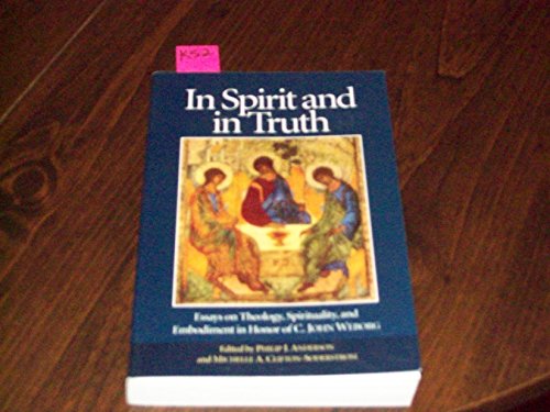 Imagen de archivo de In Spirit and in Truth: Essays on Theology, Spirituality, and Embodiment in Honor of C. John Weborg a la venta por HPB-Emerald