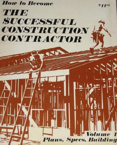 Imagen de archivo de How to Become the Successful Construction Contractor : Plans, Specifications, Building (Vol. 1) a la venta por Books to Die For