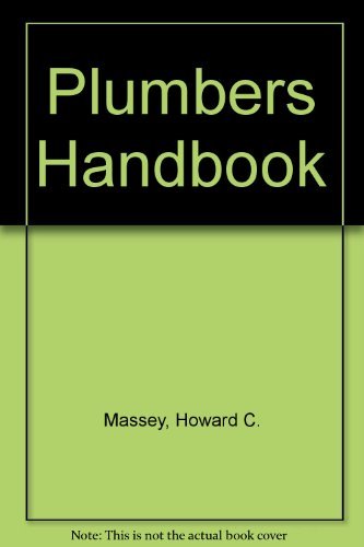 Stock image for Plumbers Handbook; A practical guide to planning & installing drainage, vent, waste, fire protection, septic, water and gas piping systems and setting plumbing fixtures. for sale by a2zbooks