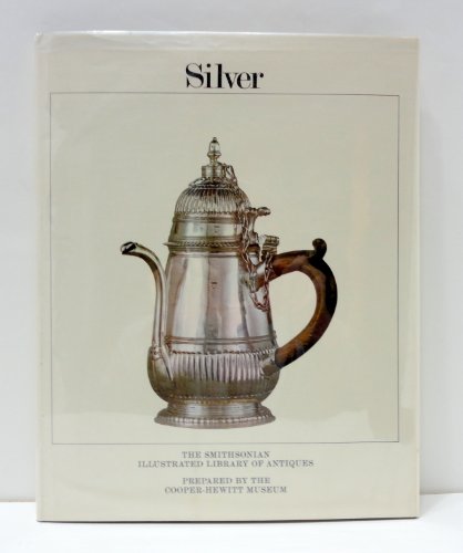 Stock image for Silver: The Smithsonian Illustrated Library of Antiques for sale by Half Price Books Inc.