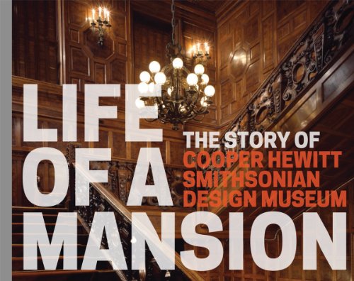 Beispielbild fr Life of a Mansion: The Story of Cooper Hewitt, Smithsonian Design Museum zum Verkauf von Wonder Book