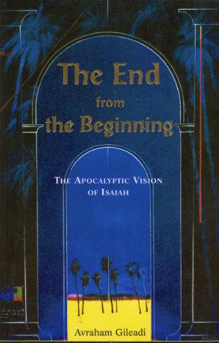 Beispielbild fr The End from the Beginning: The Apocalyptic Vision of Isaiah zum Verkauf von Jenson Books Inc