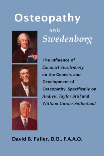 Imagen de archivo de Osteopathy and Swedenborg: The Influence of Emanuel Swedenborg on the Genesis and Development of Osteopathy, Specifically on Andrew Taylor Still and William Garner Sutherland a la venta por Nicholas J. Certo