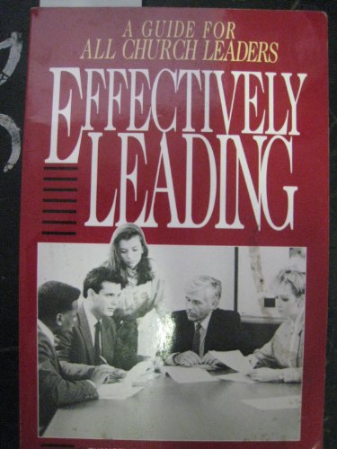 Effectivley Leading: A Guide for All Church Leaders (9780910566537) by Patterson, Richard