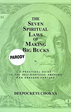 Stock image for The Seven Spiritual Laws of Making Big Bucks: A Practical Guide to the Self-Righteous Amassing of an Obscene Fortune for sale by HPB-Red