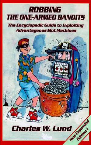 Stock image for Robbing the One-Armed Bandits (2nd Edition): An Encyclopedic Guide to Finding and Exploiting Advantageous Slot Machines for sale by Front Cover Books