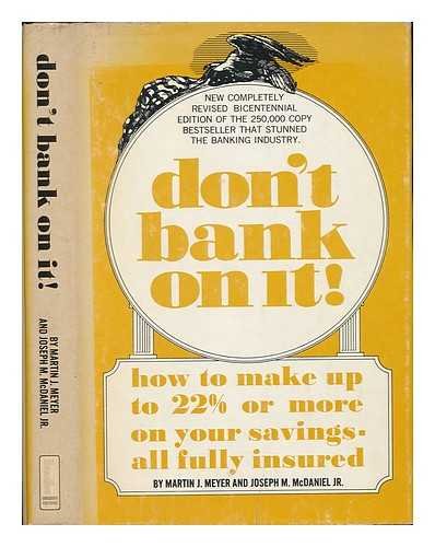 Stock image for Don't Bank on It : How to Make up to 22% or More on Your Savings-All Fully Insured for sale by Better World Books