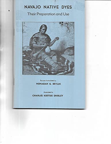 Beispielbild fr Navajo Native Dyes : Their Preparation and Use [Paperback] Nonobah Bryan; Stella Young and Charles Shirley zum Verkauf von Particular Things