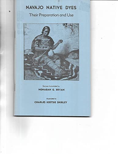 Stock image for Navajo Native Dyes : Their Preparation and Use [Paperback] Nonobah Bryan; Stella Young and Charles Shirley for sale by Particular Things