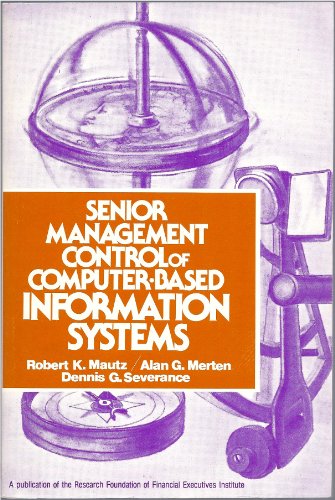 Senior Management Control of Computer Based Information Systems (9780910586498) by Mautz, Robert; Merten, Alan G.; Severance, Dennis G.