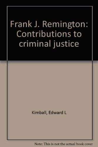 Stock image for Frank J. Remington: Contributions to criminal justice for sale by Half Price Books Inc.