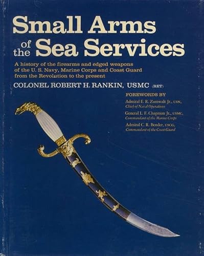 9780910598101: Small Arms of the Sea Services: A history of the firearms and edged weapons of the U.S. Navy, Marine Corps, and Coast Guard from the Revolution to the present