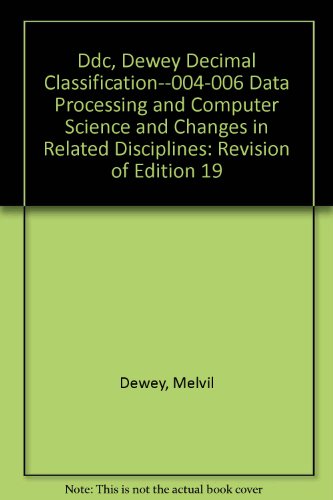 Ddc, Dewey Decimal Classification--004-006 Data Processing and Computer Science and Changes in Related Disciplines: Revision of Edition 19 (9780910608367) by Dewey, Melvil