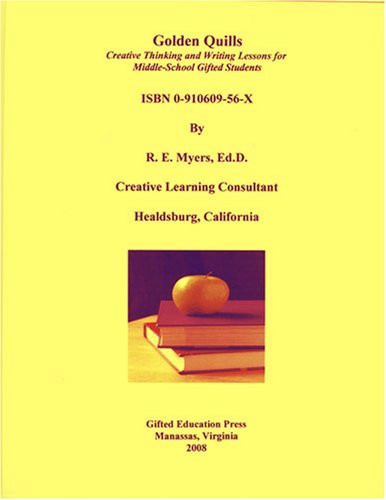 Golden Quills: Creative Thinking and Writing Lessons for Middle-school Gifted Students (9780910609562) by Myers, Robert E.