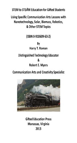 STEM to STEAM Education for Gifted Students: Using Specific Communication Arts Lessons with Nanotechnology, Solar, Biomass, Robotics, & Other STEM Topics (9780910609630) by Harry T. Roman
