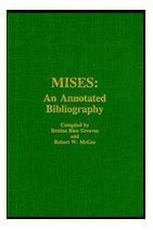 Imagen de archivo de Mises: An Annotated Bibliography A Comprehensive Listing of Books and Articles by and About Ludwig Von Mises a la venta por Wellfleet Books