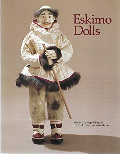 Stock image for Eskimo Dolls : Exhibit Catalog Published by the Alaska State Council on the Arts for sale by Better World Books