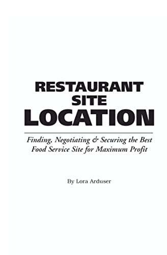Stock image for Restaurant Site Location : Finding, Negotiating and Securing the Best Food Service Site for Maximum Profit for sale by Better World Books
