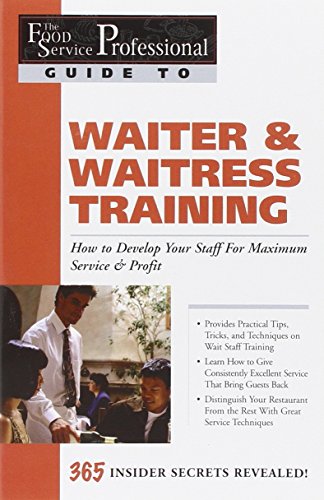 Stock image for Waiter & Waitress Training: How to Develop Your Staff for Maximum Service & Profit: 365 Secrets Revealed for sale by ThriftBooks-Dallas