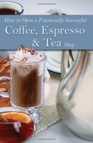 9780910627313: How to Open a Financially Successful Coffee, Espresso and Tea Shop