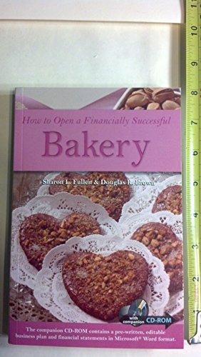 Imagen de archivo de How to Open a Financially Successful Bakery : With a Companion CD-ROM a la venta por Jenson Books Inc