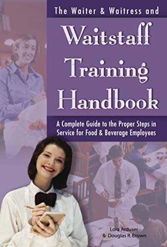 Stock image for The Waiter and Waitress and Wait Staff Training Handbook : A Complete Guide to the Proper Steps in Service for Food and Beverage Employees for sale by Better World Books