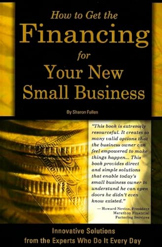 Stock image for How to Get the Financing For Your New Small Business: Innovative Solutions From the Experts Who Do It Every Day for sale by BooksRun