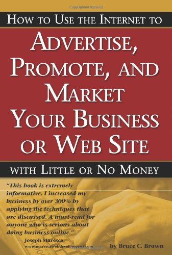 Beispielbild fr How to Use the Internet to Advertise, Promote and Market Your Business or Web Site : With Little or No Money zum Verkauf von Better World Books