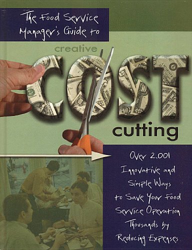 Stock image for The Food Service Manager's Guide to Creative Cost Cutting and Cost Control: Over 2,001 Innovative and Simple Ways to Save Your Food Service Operation . by Reducing Expenses With Companion CD-ROM for sale by HPB-Red