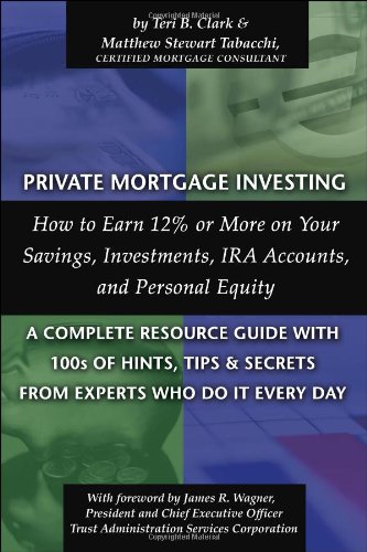 Beispielbild fr Private Mortgage Investing: How to Earn 12% or More on Your Savings, Investments, IRA Accounts and Personal Equity--A Complete Resource Guide with 100s .Secrets From the Experts Who Do It Every Day zum Verkauf von SecondSale