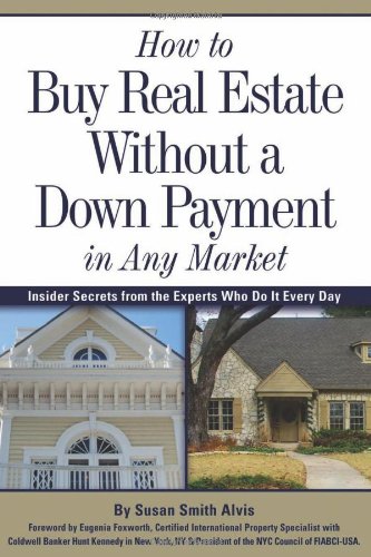 Beispielbild fr How to Buy Real Estate Without a down Payment in Any Market : Insider Secrets from the Experts Who Do It Every Day zum Verkauf von Better World Books