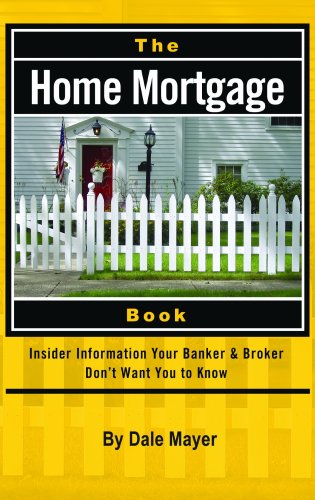 Beispielbild fr The Home Mortgage Book: Insider Information Your Banker & Broker Don't Want You to Know zum Verkauf von ThriftBooks-Atlanta