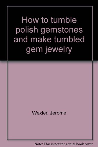 9780910652254: How to tumble polish gemstones and make tumbled gem jewelry