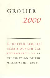 Grolier 2000: A Further Grolier Club Biographical Retrospective In Celebration Of The Millennium.