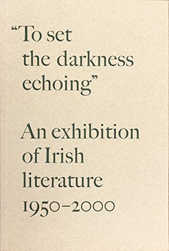 Beispielbild fr to Set the Darkness Echoing an Exhibition of Irish Literature 1950-2000 zum Verkauf von Books Anonymous
