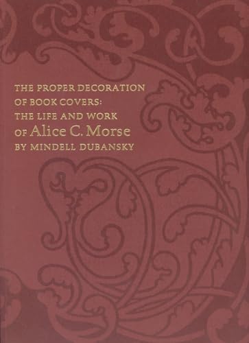 Stock image for The Proper Decoration of Book Covers : The Life and Work of Alice C. Morse for sale by Better World Books