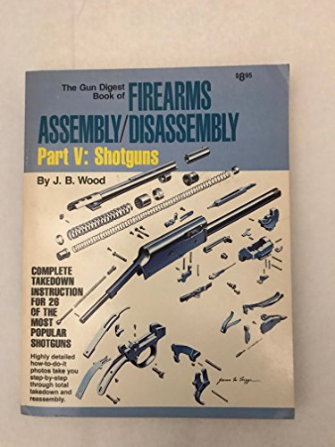 Stock image for Gun Digest Book of Firearms Assembly / Disassembly, Pt. V. 5: Shotguns: Shotguns Pt. 5 for sale by Chiefly Books